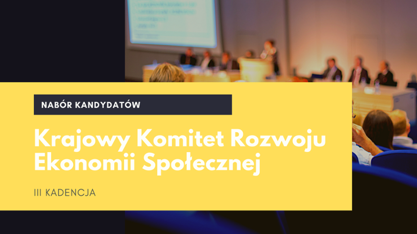 Trwa nabór kandydatów na członków Krajowego Komitetu Rozwoju Ekonomii Społecznej III kadencji [INFORMACJA]